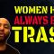 Women Have Always Been Trash