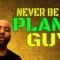 Never Be the plan B Guy