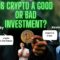 Is Crypto a good or Bad investment?