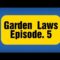Garden Laws Ep. 5