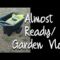 Almost Ready/Garden Vlog